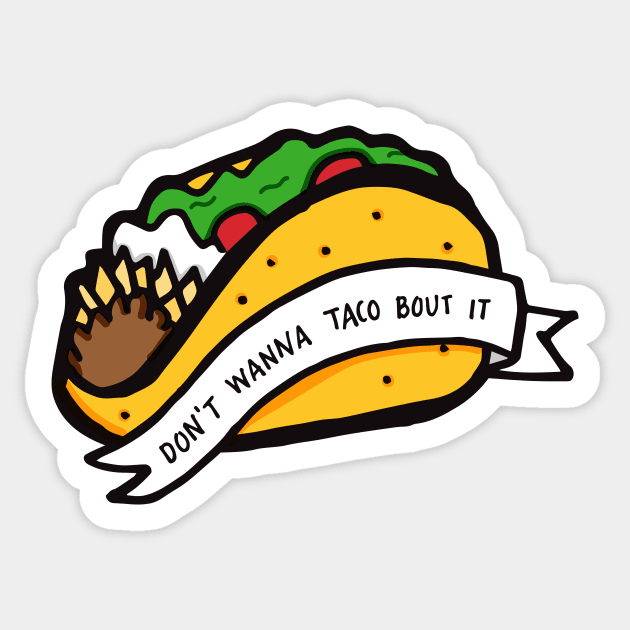 Don't Wanna Taco Bout It Sticker by RADdoodads